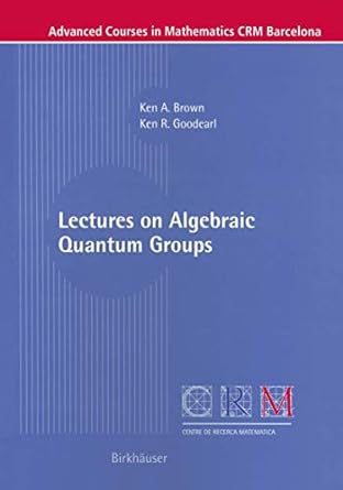 lectures on algebraic quantum groups 1st edition ken brown ,ken r goodearl 3764367148, 978-3764367145