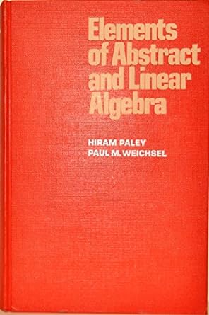elements of abstract and linear algebra 1st edition hiram paley 0030813115, 978-0030813115