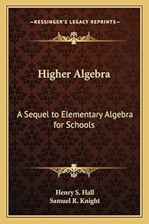 higher algebra a sequel to elementary algebra for schools 1st edition henry s hall ,samuel r knight
