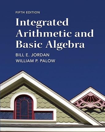 integrated arithmetic and basic algebra 5th edition bill jordan ,william palow 0321828143, 978-0321828149