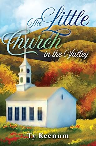 the little church in the valley  ty keenum 979-8985835502