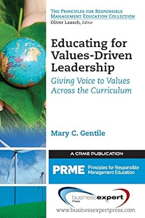 educating for values driven leadership giving voice to values across the curriculum 1st edition mary gentile