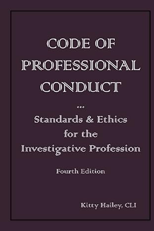 code of professional conduct standards and ethics for the investigative profession 1st edition kitty hailey