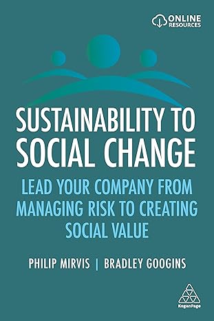 sustainability to social change lead your company from managing risks to creating social value 1st edition