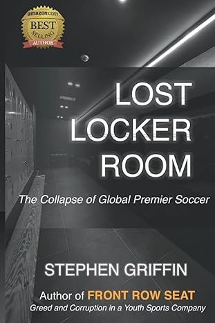 lost locker room the collapse of global premier soccer 1st edition stephen j griffin 979-8512917916