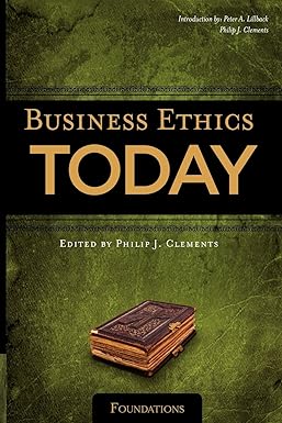 business ethics today 1st edition peter a lillback ph.d. ,philip j clements md 1936927004, 978-1936927005