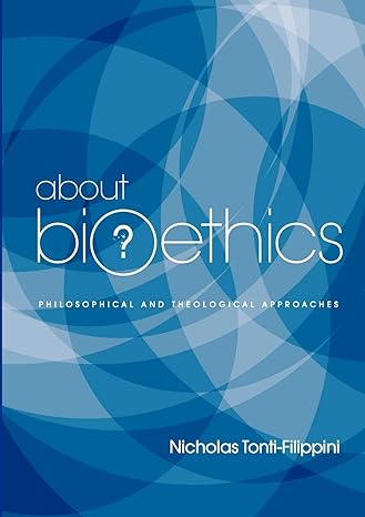 about bioethics philosophical and theological approaches 1st edition nicholas tonti-filippini 1921421916,