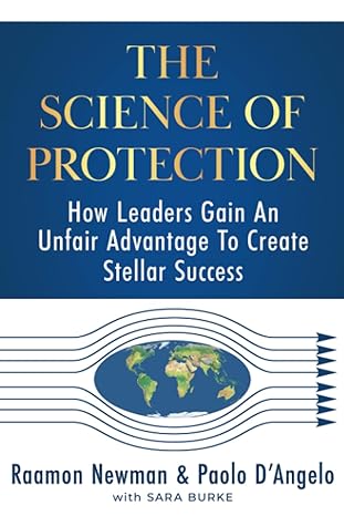 the science of protection how leaders gain an unfair advantage to create stellar success 1st edition raamon