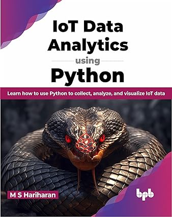 iot data analytics using python learn how to use python to collect analyze and visualize iot data 1st edition