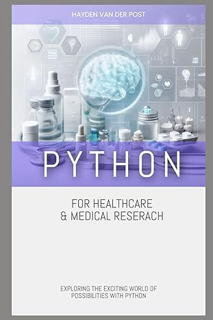python for healthcare and medical research exploring the exciting world of possibilities with python 1st