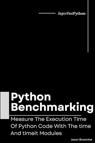 python benchmarking measure the execution time of python code with the time and timeit modules 1st edition