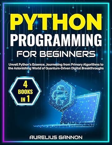 python programming for beginners 4 books in 1 unveil pythons essence journeying from primary algorithms to