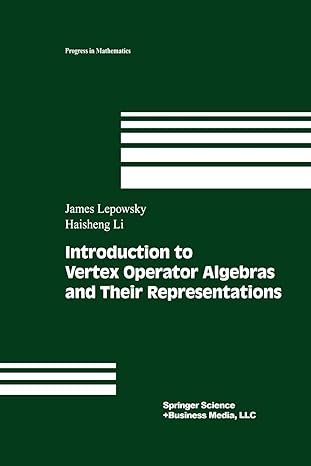 introduction to vertex operator algebras and their representations 1st edition james lepowsky ,haisheng li