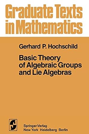 basic theory of algebraic groups and lie algebras 1st edition g p hochschild 1461381169, 978-1461381167