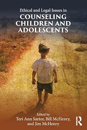 ethical and legal issues in counseling children and adolescents 1st edition teri ann sartor ,bill mchenry