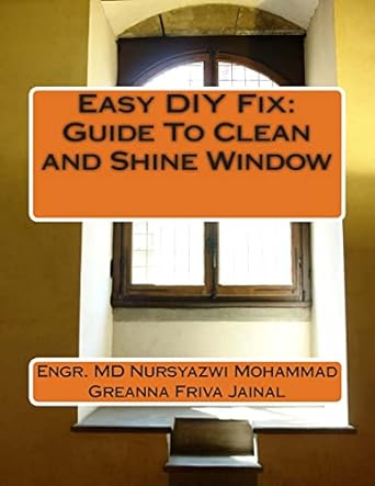 easy diy fix guide to clean and shine window 1st edition engr md nursyazwi mohammad ,greanna friva jainal