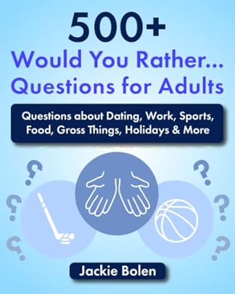 500+ would you rather questions for adults questions about dating work sports food gross things holidays and