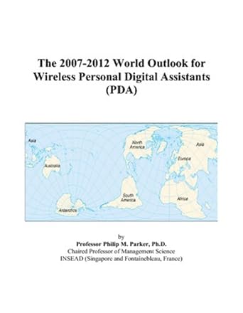 the 2007 2012 world outlook for wireless personal digital assistants 1st edition philip m parker 0497355558,