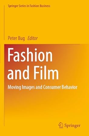 fashion and film moving images and consumer behavior 1st edition peter bug 9811395446, 978-9811395444