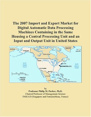 the 2007 import and export market for digital automatic data processing machines containing in the same