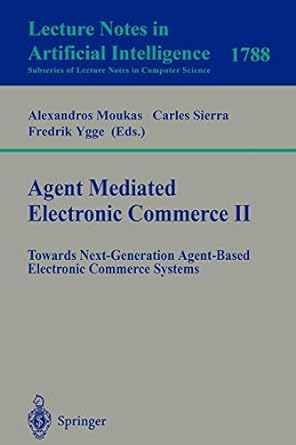 agent mediated electronic commerce ii towards next generation agent based electronic commerce systems 1st