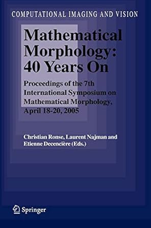 mathematical morphology 40 years on proceedings of the 7th international symposium on mathematical morphology