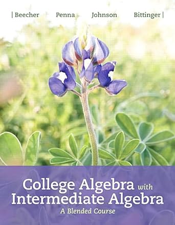 college algebra with intermediate algebra a blended course 1st edition judith beecher ,judith penna ,barbara