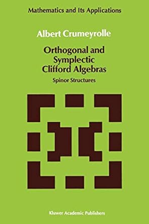 orthogonal and symplectic clifford algebras spinor structures 1st edition a crumeyrolle 9048140595,