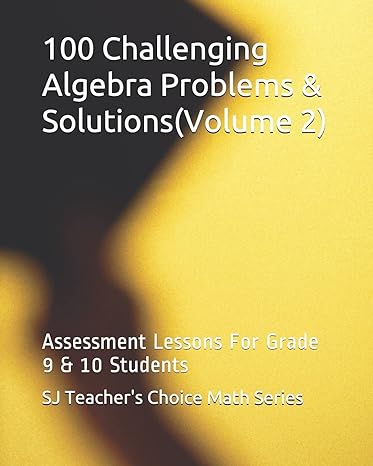 100 challenging algebra problems and solutions volume 2 1st edition sanjay jamindar 1545452946, 978-1545452943