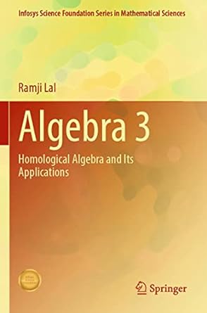 algebra 3 homological algebra and its applications 1st edition ramji lal 9813363282, 978-9813363281