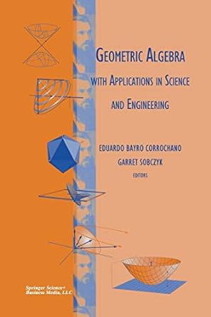 geometric algebra with applications in science and engineering 1st edition eduardo bayro corrochano ,garret