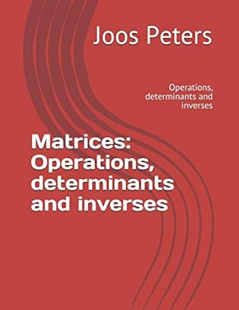 matrices operations determinants and inverses 1st edition joos peters 979-8732638943