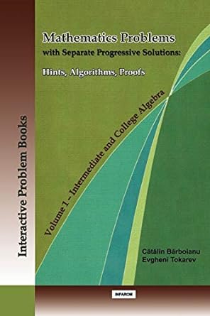mathematics problems with separate progressive solutions hints algorithms proofs volume 1 intermediate and
