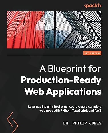 a blueprint for production ready web applications leverage industry best practices to create complete web
