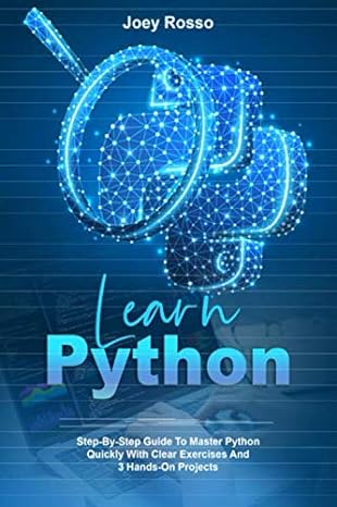 learn python step by step guide to master python quickly with clear exercises and 3 hands on projects 1st