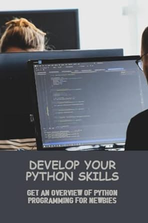 develop your python skills get an overview of python programming for newbies 1st edition blanca mcewen