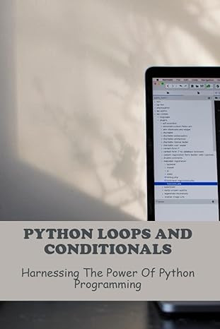 python loops and conditionals harnessing the power of python programming 1st edition kathlyn visosky