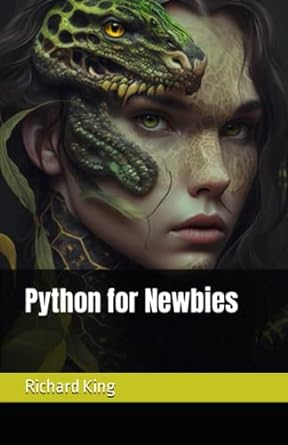 python for newbies 1st edition richard king 979-8378766895