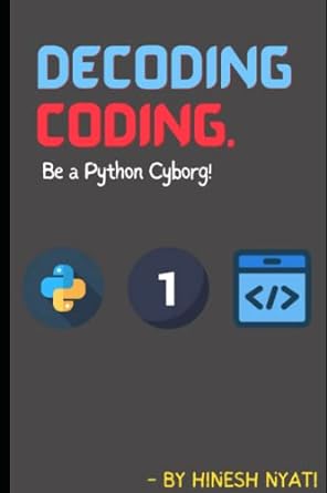 decoding coding fundamentals be a python cyborg 1st edition hinesh komal nyati 979-8394892202