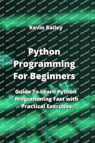 python programming for beginners guide to learn python programming fast with practical exercises 1st edition