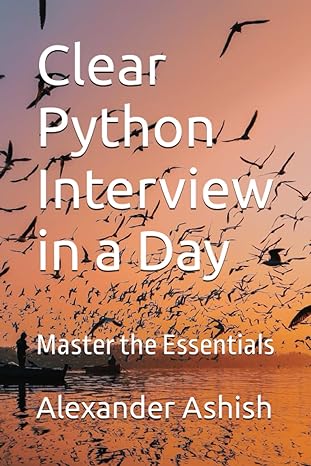 clear python interview in a day master the essentials 1st edition alexander ashish ,nikhil maske
