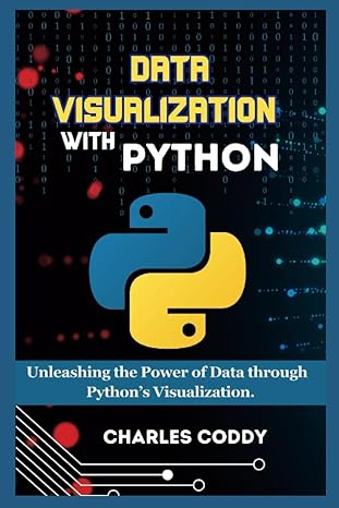 data visualization with python unleashing the power of data through python s visualization 1st edition