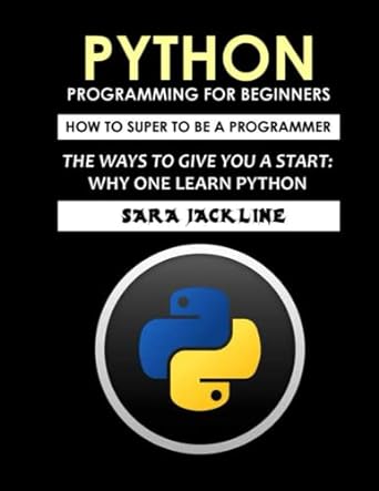 python programming for beginners how to super to be a programmer the ways to give you a start why one learn