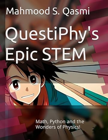 questiphys epic stem math python and the wonders of physics 1st edition mahmood s qasmi 1739075307,