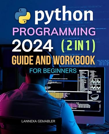 python programming 2024 guide and workbook for beginners 1st edition lannexa gemabler 979-8867989736