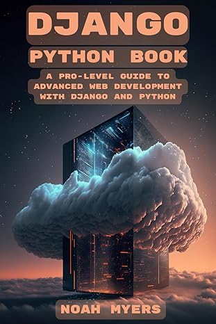 django python book a pro level guide to advanced web development with django and python 1st edition noah