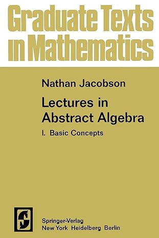lectures in abstract algebra i basic concepts 1st edition n jacobson 1468473034, 978-1468473032