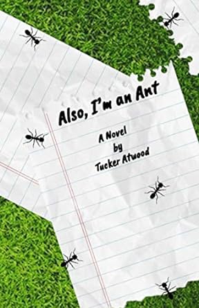 also im an ant a novel  tucker atwood 979-8582314660
