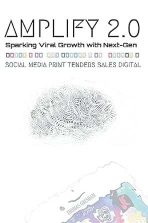 amplify 2 0 sparking viral growth with next gen social media print tenders sales digital 1st edition thomas