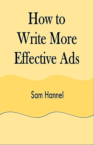 how to write more effective ads 1st edition sam hannel 1648304400, 978-1648304408